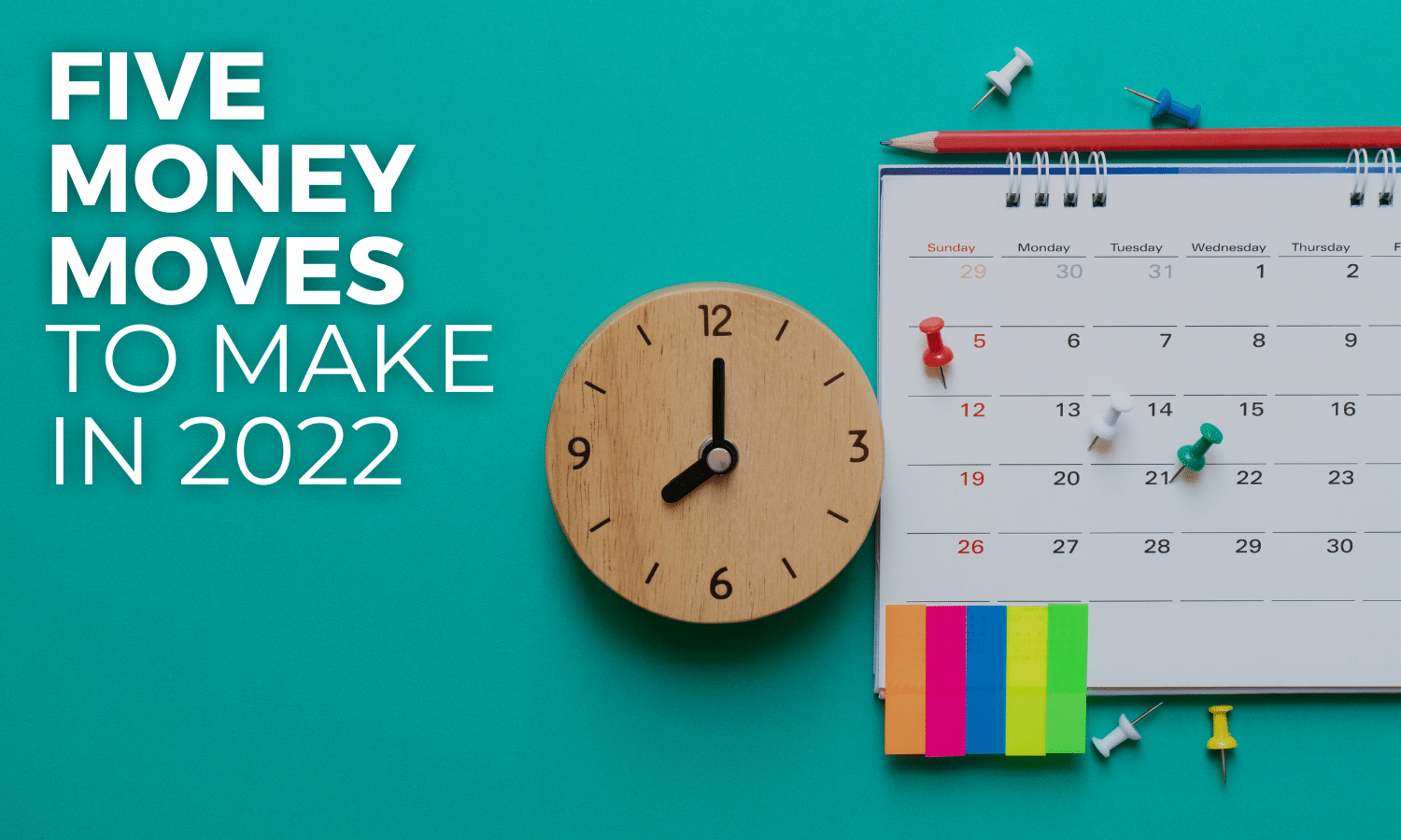 Five Money Moves to Make in 2022 - Unique Financial Advisors - post