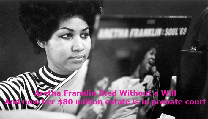 Lessons to learn from Aretha Franklin's lack of Will - Estate Planning - post